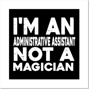 Im a Administrative assistant Not a magicien Funny Administrative assistant Posters and Art